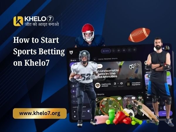 How to Start Sports Betting on Khelo7